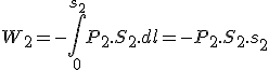 W_2 = -\int_0^{s_2} P_2.S_2.dl = -P_2.S_2.s_2